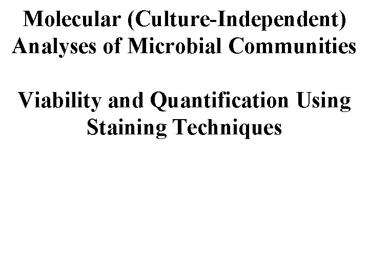 Molecular (Culture-Independent) Analyses of Microbial Communities Viability and Quantification Using Staining Techniques 
