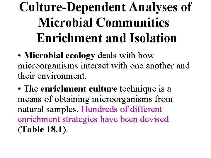 Culture-Dependent Analyses of Microbial Communities Enrichment and Isolation • Microbial ecology deals with how