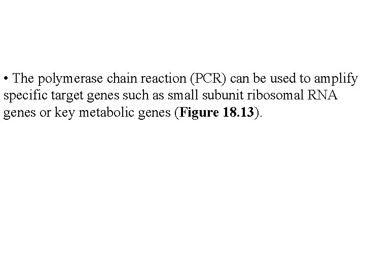  • The polymerase chain reaction (PCR) can be used to amplify specific target