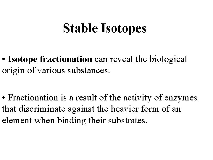 Stable Isotopes • Isotope fractionation can reveal the biological origin of various substances. •