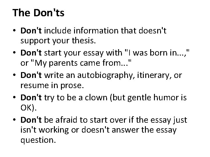 The Don'ts • Don't include information that doesn't support your thesis. • Don't start