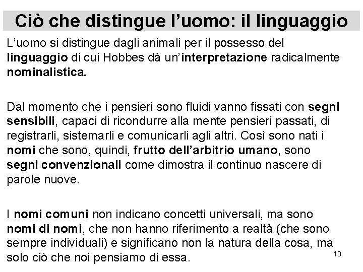 Ciò che distingue l’uomo: il linguaggio L’uomo si distingue dagli animali per il possesso