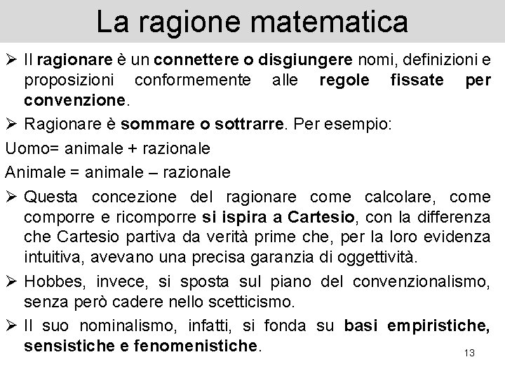 La ragione matematica Ø Il ragionare è un connettere o disgiungere nomi, definizioni e