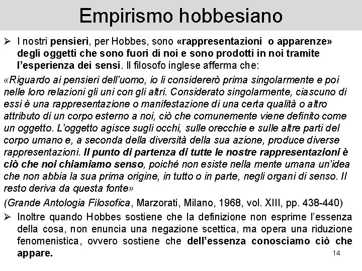 Empirismo hobbesiano Ø I nostri pensieri, per Hobbes, sono «rappresentazioni o apparenze» degli oggetti