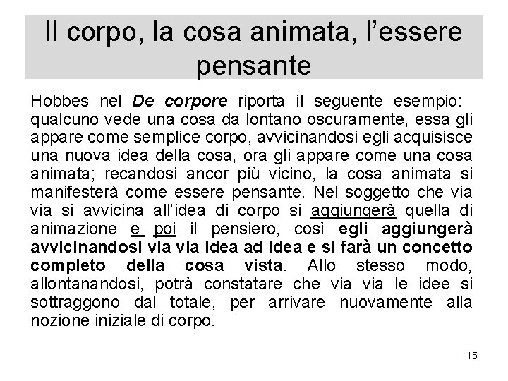 Il corpo, la cosa animata, l’essere pensante Hobbes nel De corpore riporta il seguente