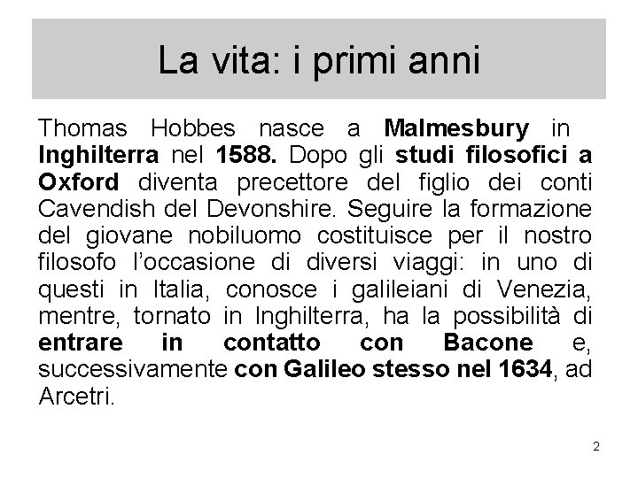 La vita: i primi anni Thomas Hobbes nasce a Malmesbury in Inghilterra nel 1588.