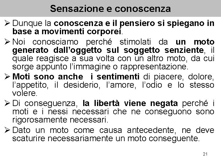 Sensazione e conoscenza Ø Dunque la conoscenza e il pensiero si spiegano in base