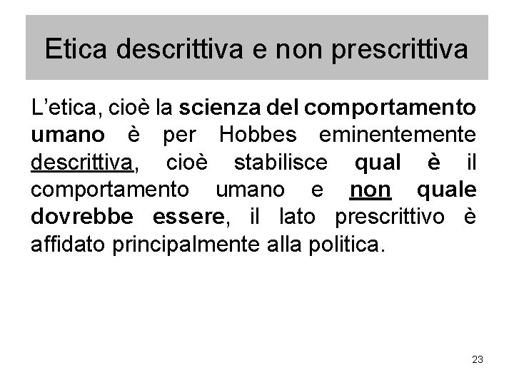 Etica descrittiva e non prescrittiva L’etica, cioè la scienza del comportamento umano è per