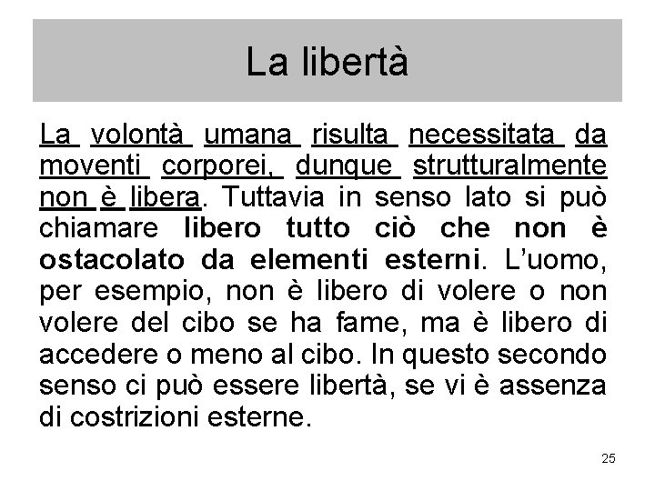 La libertà La volontà umana risulta necessitata da moventi corporei, dunque strutturalmente non è