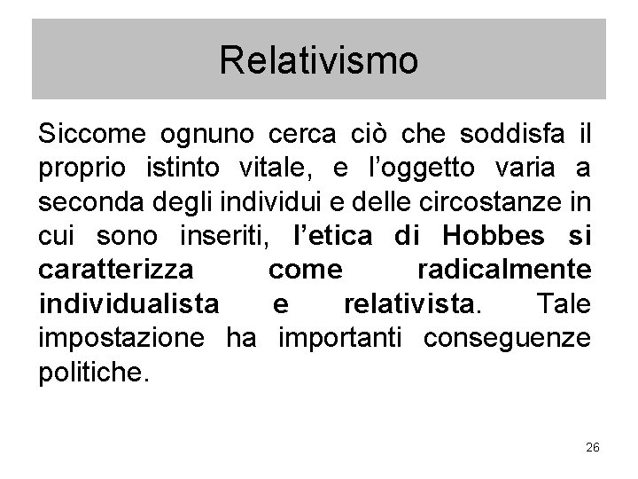 Relativismo Siccome ognuno cerca ciò che soddisfa il proprio istinto vitale, e l’oggetto varia