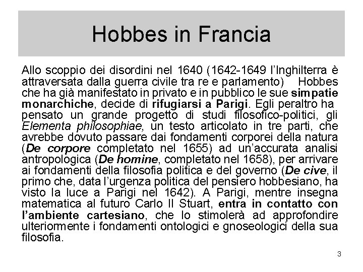 Hobbes in Francia Allo scoppio dei disordini nel 1640 (1642 -1649 l’Inghilterra è attraversata