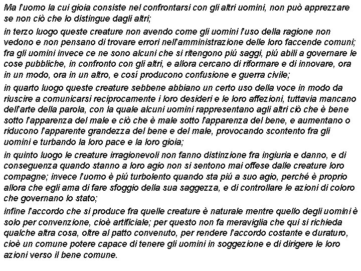 Ma l'uomo la cui gioia consiste nel confrontarsi con gli altri uomini, non può