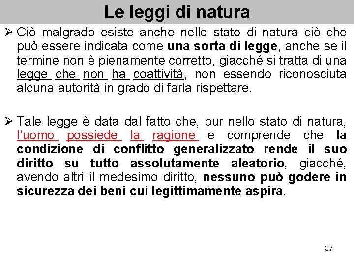 Le leggi di natura Ø Ciò malgrado esiste anche nello stato di natura ciò