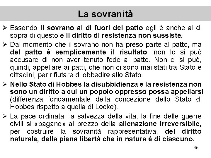 La sovranità Ø Essendo il sovrano al di fuori del patto egli è anche