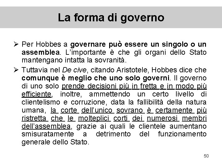 La forma di governo Ø Per Hobbes a governare può essere un singolo o