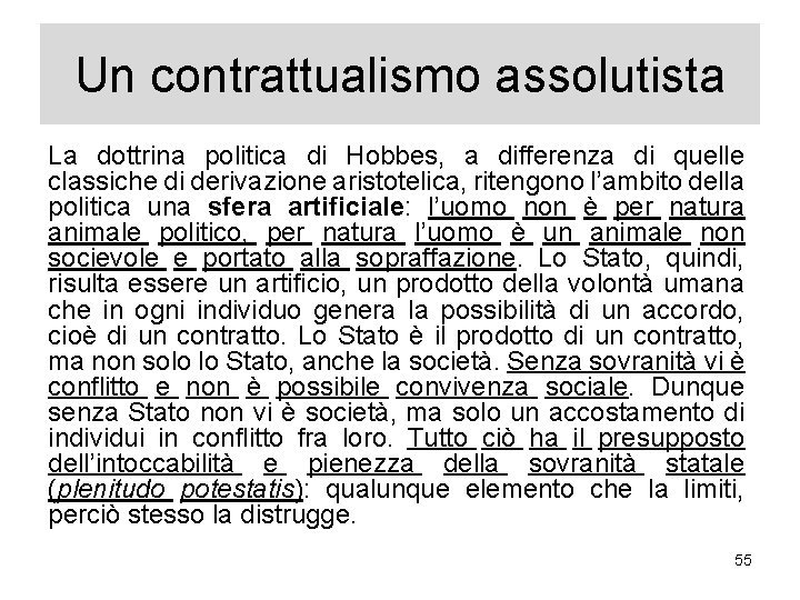 Un contrattualismo assolutista La dottrina politica di Hobbes, a differenza di quelle classiche di