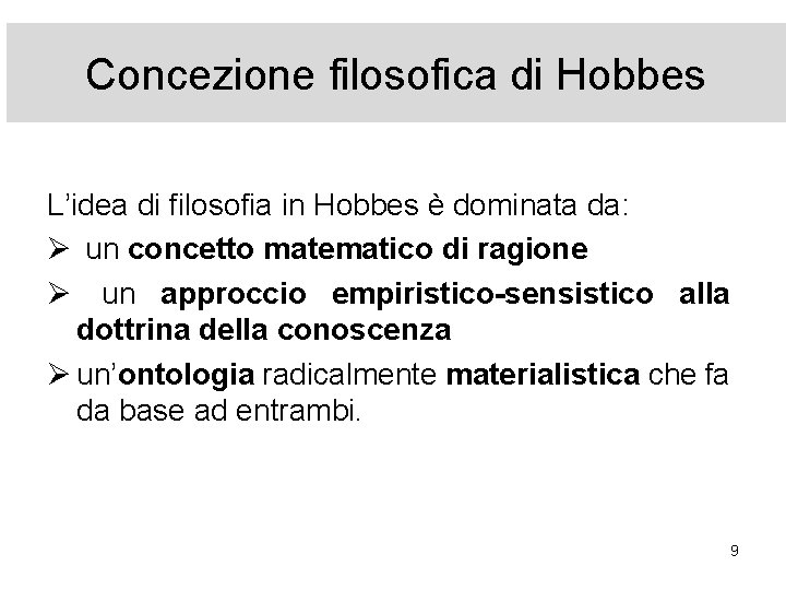 Concezione filosofica di Hobbes L’idea di filosofia in Hobbes è dominata da: Ø un