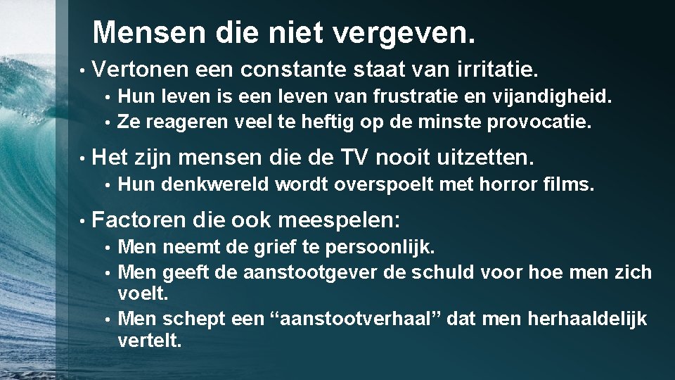 Mensen die niet vergeven. • Vertonen een constante staat van irritatie. Hun leven is