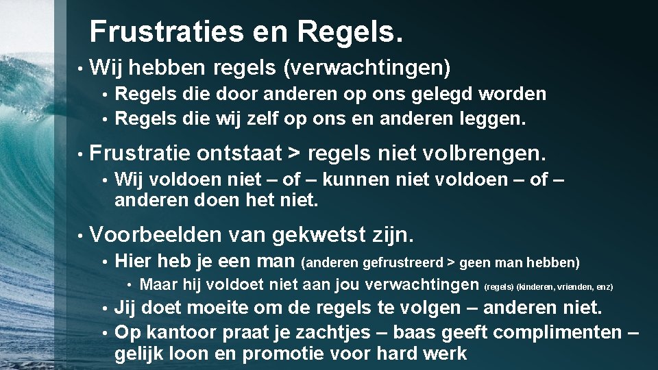 Frustraties en Regels. • Wij hebben regels (verwachtingen) Regels die door anderen op ons