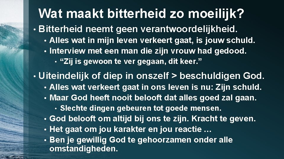 Wat maakt bitterheid zo moeilijk? • Bitterheid neemt geen verantwoordelijkheid. Alles wat in mijn