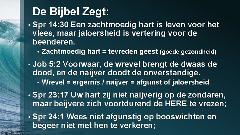 De Bijbel Zegt: • Spr 14: 30 Een zachtmoedig hart is leven voor het