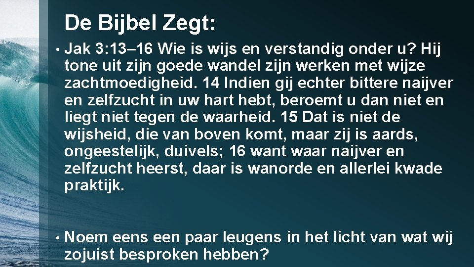 De Bijbel Zegt: • Jak 3: 13– 16 Wie is wijs en verstandig onder