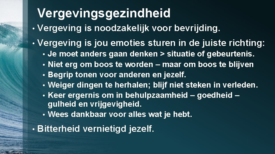 Vergevingsgezindheid • Vergeving is noodzakelijk voor bevrijding. • Vergeving is jou emoties sturen in