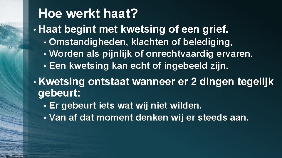 Hoe werkt haat? • Haat begint met kwetsing of een grief. Omstandigheden, klachten of