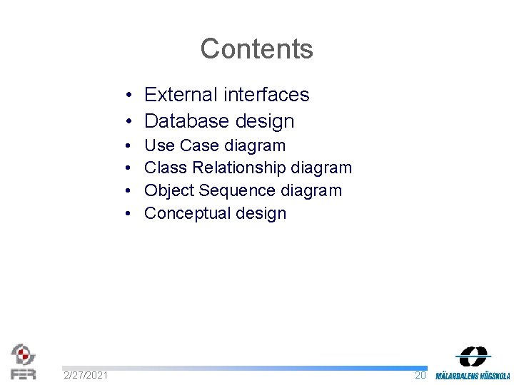 Contents • External interfaces • Database design • • 2/27/2021 Use Case diagram Class