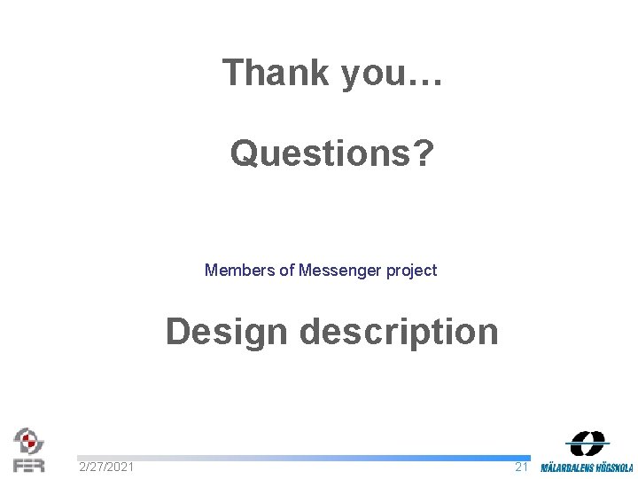 Thank you… Questions? Members of Messenger project Design description 2/27/2021 21 