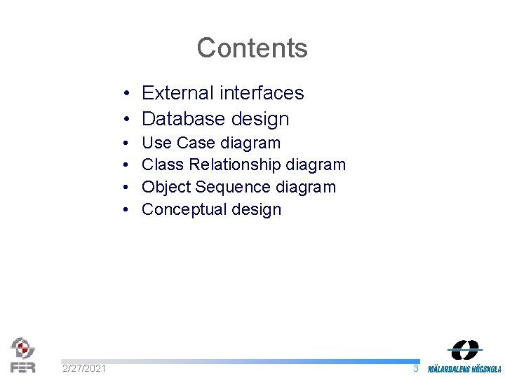Contents • External interfaces • Database design • • 2/27/2021 Use Case diagram Class