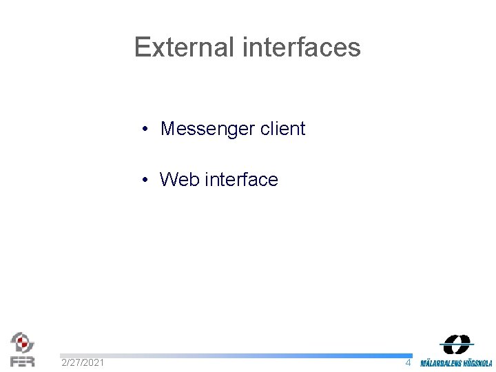 External interfaces • Messenger client • Web interface 2/27/2021 4 