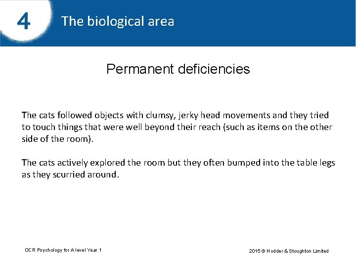 The biological area Permanent deficiencies The cats followed objects with clumsy, jerky head movements