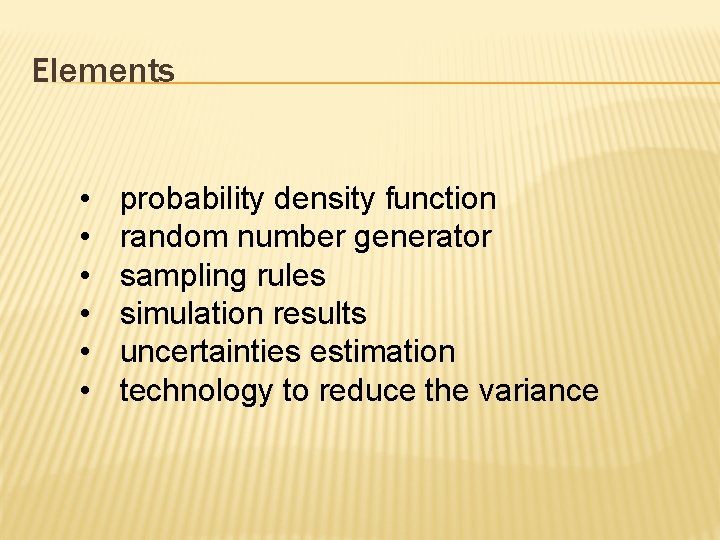 Elements • • • probability density function random number generator sampling rules simulation results