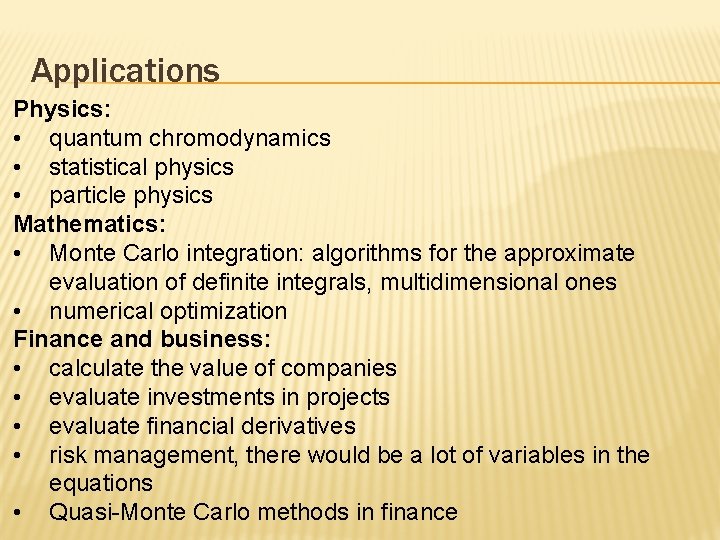 Applications Physics: • quantum chromodynamics • statistical physics • particle physics Mathematics: • Monte