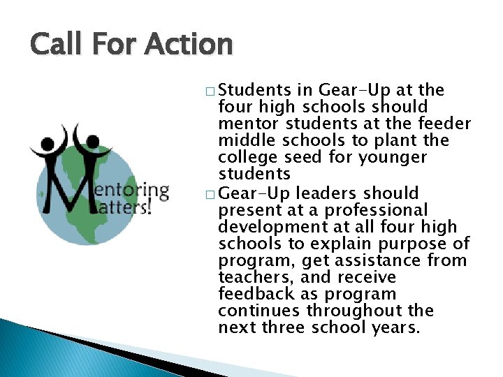 Call For Action � Students in Gear-Up at the four high schools should mentor