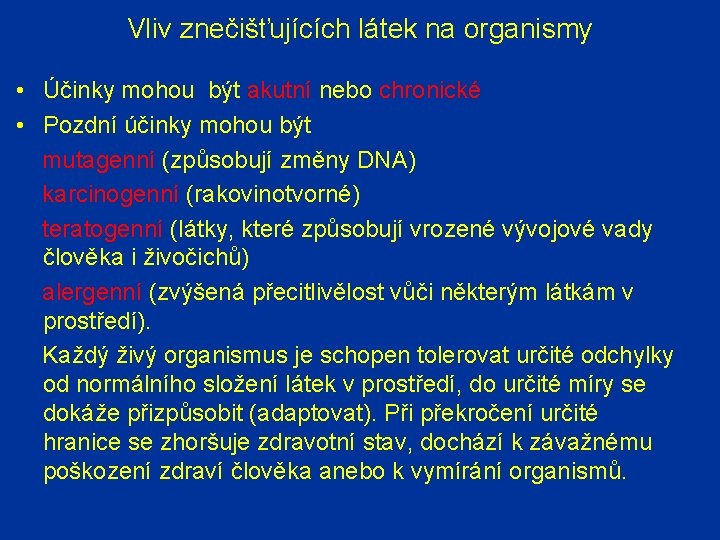 Vliv znečišťujících látek na organismy • Účinky mohou být akutní nebo chronické • Pozdní