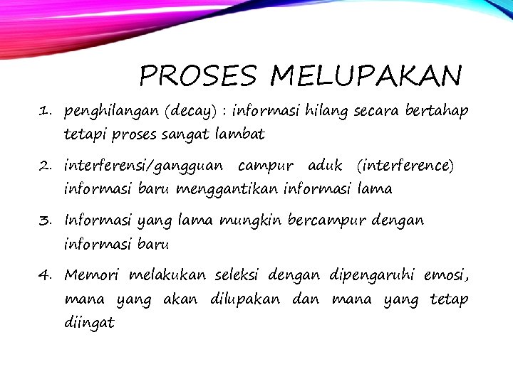 PROSES MELUPAKAN 1. penghilangan (decay) : informasi hilang secara bertahap tetapi proses sangat lambat