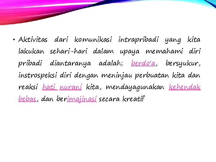  • Aktivitas dari komunikasi intrapribadi yang kita lakukan sehari-hari dalam upaya memahami diri