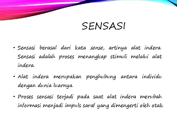 SENSASI • Sensasi berasal dari kata sense, artinya alat indera. Sensasi adalah proses menangkap