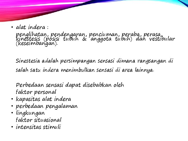  • alat indera : penglihatan, pendengaran, penciuman, peraba, perasa, kinestesis (posisi tubuh &