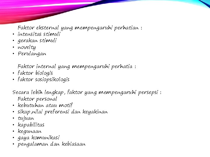  • • Faktor eksternal yang mempengaruhi perhatian : intensitas stimuli gerakan stimuli novelty