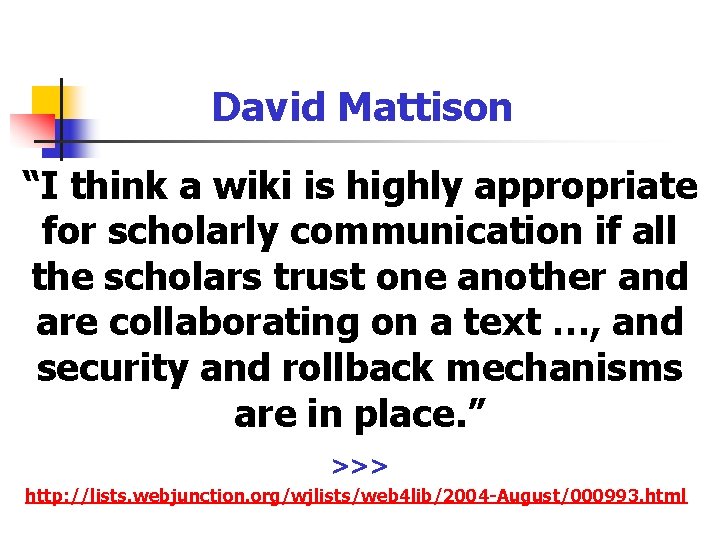 David Mattison “I think a wiki is highly appropriate for scholarly communication if all