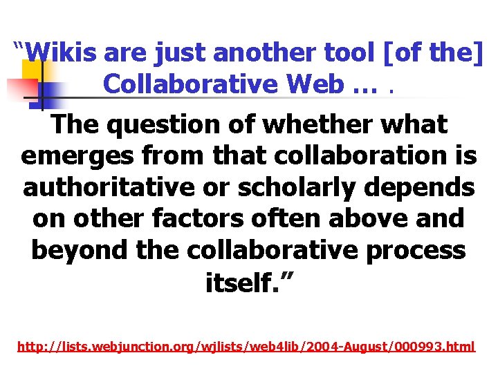 “Wikis are just another tool [of the] Collaborative Web …. The question of whether
