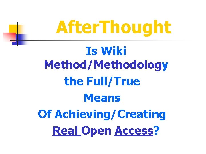 After. Thought Is Wiki Method/Methodology the Full/True Means Of Achieving/Creating Real Open Access? 