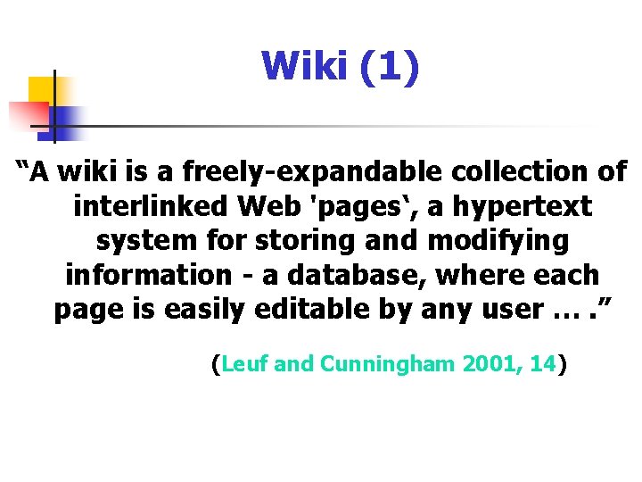 Wiki (1) “A wiki is a freely-expandable collection of interlinked Web 'pages‘, a hypertext