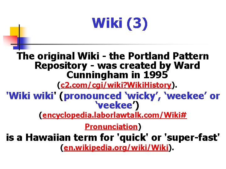 Wiki (3) The original Wiki - the Portland Pattern Repository - was created by