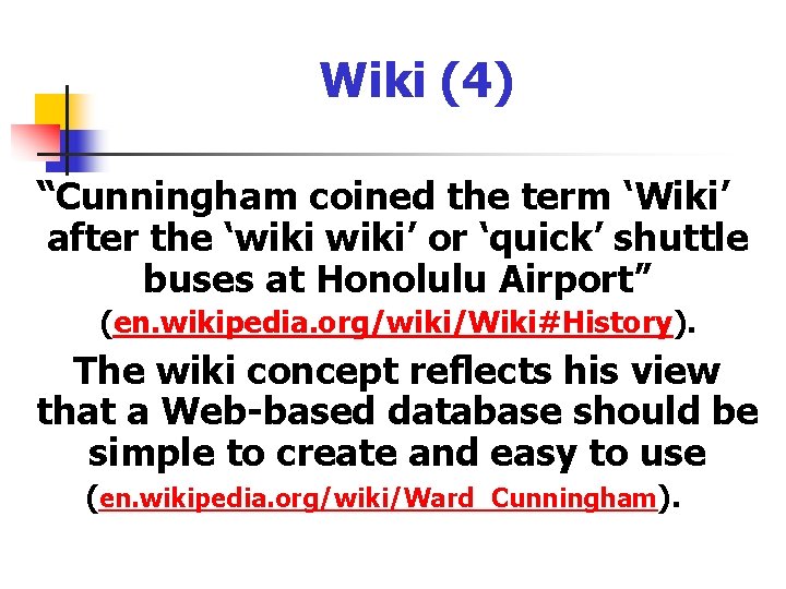Wiki (4) “Cunningham coined the term ‘Wiki’ after the ‘wiki’ or ‘quick’ shuttle buses