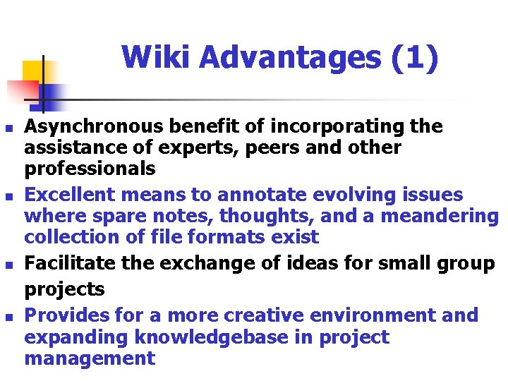 Wiki Advantages (1) n n Asynchronous benefit of incorporating the assistance of experts, peers