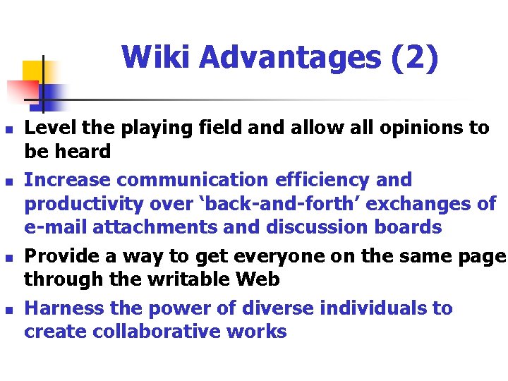 Wiki Advantages (2) n n Level the playing field and allow all opinions to